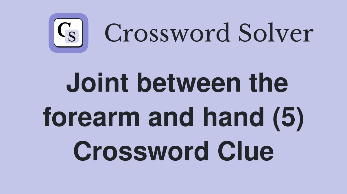 Joint between the forearm and hand (5) Crossword Clue Answers Crossword Solver